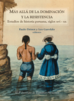 MAS ALLA DE LA DOMINACION Y LA RESISTENCIA. ESTUDIOS DE HISTORIA PERUANA