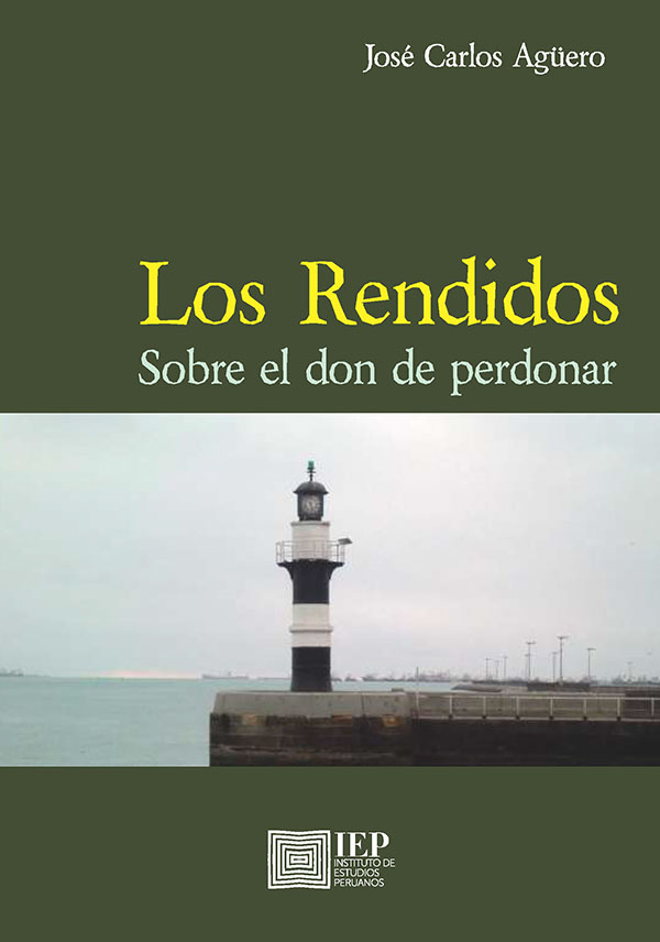 LOS RENDIDOS. SOBRE EL DON DE PERDONAR – Fondo Editorial del IEP