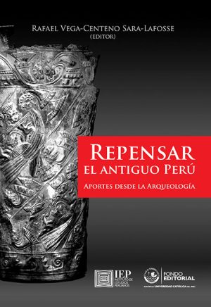 REPENSAR EL ANTIGUO PERÚ. APORTES DESDE LA ARQUEOLOGÍA