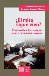 ¿EL MITO SIGUE VIVO? PRIVATIZACIÓN Y DIFERENCIACIÓN SOCIAL EN LA EDUCACIÓN PERUANA