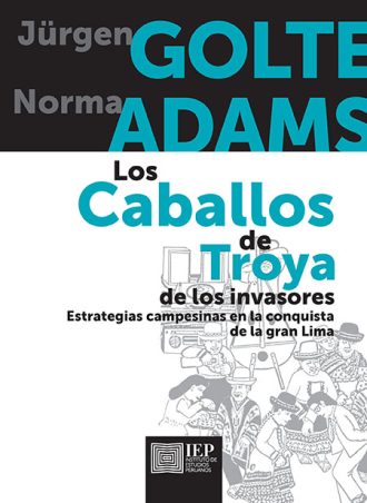 LOS CABALLOS DE TROYA DE LOS INVASORES. ESTRATEGIAS CAMPESINAS EN LA CONQUISTA DE LA GRAN LIMA