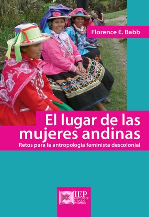 EL LUGAR DE LAS MUJERES ANDINAS. RETOS PARA LA ANTROPOLOGÍA FEMINISTA DESCOLONIAL