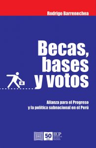 BECAS, BASES  Y VOTOS. ALIANZA PARA EL PROGRESO Y LA POLITICA SUBNACIONAL EN EL PERU