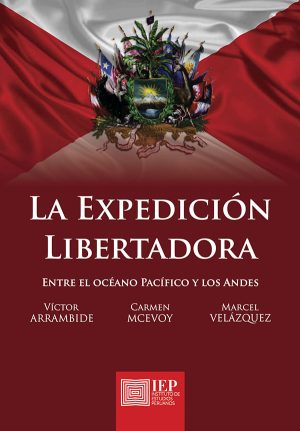 LA EXPEDICIÓN LIBERTADORA. ENTRE EL OCÉANO PACÍFICO Y LOS ANDES