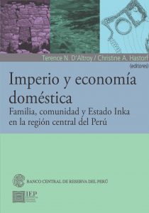 IMPERIO Y ECONOMÍA DOMÉSTICA. FAMILIA, COMUNIDAD Y ESTADO INKA EN LA REGIÓN CENTRAL DEL PERÚ