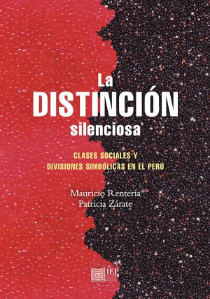 LA DISTINCIÓN SILENCIOSA. CLASES SOCIALES Y DIVISIONES SIMBÓLICAS EN EL PERÚ