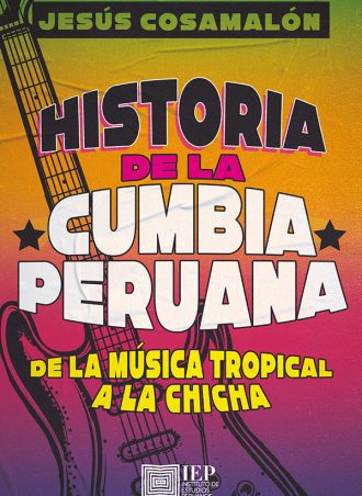 HISTORIA DE LA CUMBIA PERUANA. DE LA MÚSICA TROPICAL A LA CHICHA