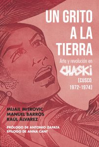 UN GRITO A LA TIERRA. ARTE Y REVOLUCIÓN EN CHASKI (CUSCO, 1972-1974)