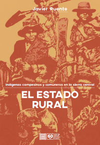 EL ESTADO RURAL. INDÍGENAS, COMUNEROS Y CAMPESINOS EN LA SIERRA CENTRAL