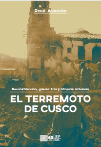EL TERREMOTO DE CUSCO. RECONSTRUCCIÓN, GUERRA FRÍA Y UTOPÍAS URBANAS