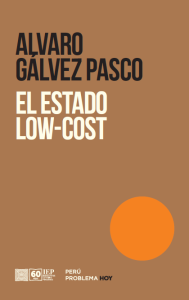 EL ESTADO LOW-COST. BUROCRACIA, INFORMALIDAD Y PRECARIEDAD DE LOS SERVICIOS PÚBLICOS EN EL PERÚ