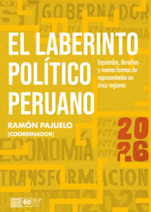 EL LABERINTO POLÍTICO PERUANO. IZQUIERDAS, DERECHAS Y NUEVAS FORMAS DE REPRESENTACIÓN EN CINCO REGIONES