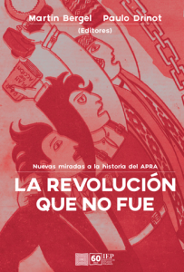 LA REVOLUCIÓN QUE NO FUE. NUEVAS MIRADAS A LA HISTORIA DEL APRA