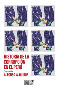 HISTORIA DE LA CORRUPCIÓN EN EL PERÚ. CUARTA EDICIÓN