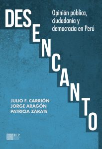 DESENCANTO. OPINIÓN PÚBLICA, CIUDADANÍA Y DEMOCRACIA EN PERÚ