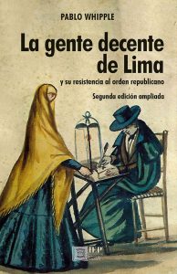 LA GENTE DECENTE DE LIMA Y SU RESISTENCIA AL ORDEN REPUBLICANO. SEGUNDA EDICIÓN