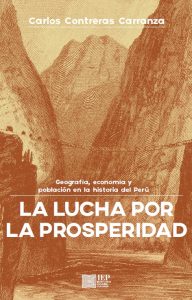 LA LUCHA POR LA PROSPERIDAD. GEOGRAFÍA, ECONOMÍA Y POBLACIÓN EN LA HISTORIA DEL PERÚ