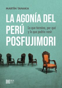 LA AGONÍA DEL PERÚ POSFUJIMORI. LO QUE SE TERMINA, POR QUÉ Y QUÉ PODRÍA PASAR