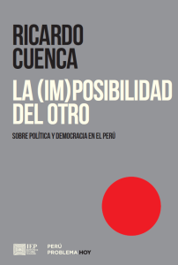 LA (IM)POSIBILIDAD DEL OTRO. SOBRE POLÍTICA Y DEMOCRACIA EN EL PERÚ